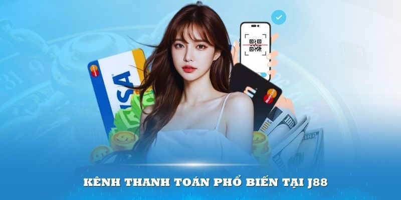 Giải đáp 7 kênh thanh toán phổ biến tại J88