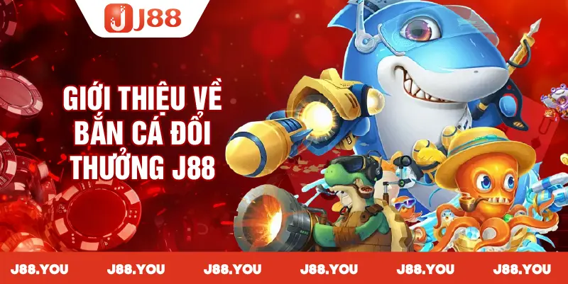 Giới thiệu về bắn cá đổi thưởng J88